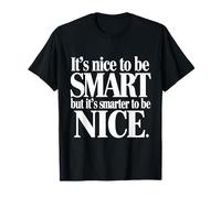 It's Nice to be Smart But It's Smarter to be Nice Camiseta