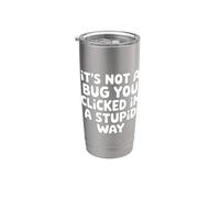 It's Not A Bug You Clicked In A Stupid Way - Vaso térmico de acero inoxidable de doble pared