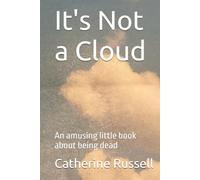 It's Not a Cloud: An amusing little book about being dead