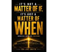 Its Not A Matter Of If, Its Just A Matter Of When: Rebuilding Your Life Through Faith, Purpose, and Perseverance