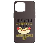 It's not a party until the Weiner comes out Carcasa para iPhone 16 Pro Max