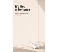 It's Not a Sentence: Behaviour Management in the Secondary Classroom - A Straight-Talking Handbook for Years 7 to 13 (The Calm Classroom · Book 1)