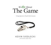 It's Not About The Game: Using Sports to Teach Life Lessons