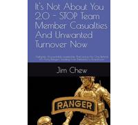 It's Not About You 2.0 - STOP Team Member Casualties And Unwanted Turnover Now: Authentic Accountable Leadership That Leaves No One Behind. US Army Rangers Leading From Battlefield to Boardroom