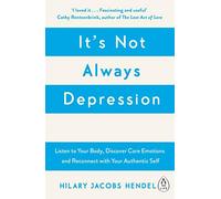 It's Not Always Depression: A New Theory of Listening to Your Body, Discovering Core Emotions and Reconnecting with Your Authentic Self