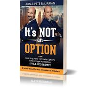 It's Not An Option: Learning How to Trade Options Is No Longer An Option, It's A Necessity!