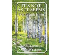It's Not as It Seems: What Faith Is For
