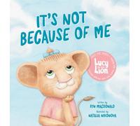 It's Not Because of Me: For Kids of Divorce: a Gentle Story about Family Separation, Self-Blame, and Love (Lucy the Little Lion)