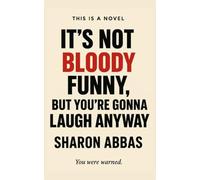 It's Not Bloody Funny (But You're Gonna Laugh Anyway): From The Hilarious Comedy Adventures of Pinky Stardust