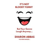 It's Not Bloody Funny (But You're Gonna Laugh Anyway): From The Hilarious Comedy Adventures of Pinky Stardust