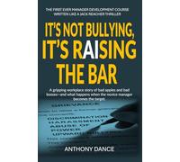 It's Not Bullying, It's Raising The Bar: A Management Development Story That Reads Like a Jack Reacher Thriller