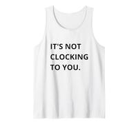 It's Not CLOCKING TO You. Camiseta sin Mangas
