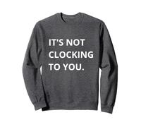 It's Not CLOCKING TO You. Sudadera