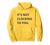 It's Not CLOCKING TO You. Sudadera con Capucha