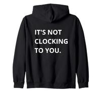 It's Not CLOCKING TO You. Sudadera con Capucha