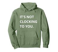 It's Not CLOCKING TO You. Sudadera con Capucha