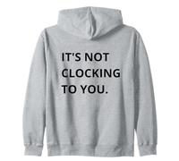 It's Not CLOCKING TO You. Sudadera con Capucha