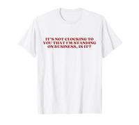 It's Not Clocking To You That I'm Standing On Business Y2k Camiseta