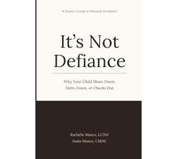 It's Not Defiance: Why Your Child Shuts Down, Melts Down, or Checks Out: A Parent's Guide to Demand Avoidance