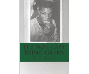 It's Not Easy Being Green: A Black Dartmouth Man's Perspective on America in Essays, Notes & Letters, 2008 - 11