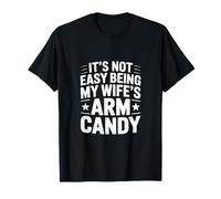 It's Not Easy Being MY Wife'S Arm Candy Camiseta
