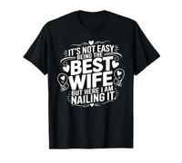 It's Not Easy Being The Best Wife But I Am Nailing It Camiseta