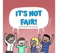 It's Not Fair!: A poem to help put things in perspective