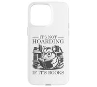 It's Not Hoarding If It's Books Carcasa para iPhone 15 Pro Max