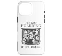 It's Not Hoarding If It's Books Carcasa para iPhone 16 Pro Max