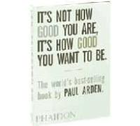 Its Not How Good You Are Its How Good You Want To Be