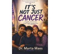 IT'S NOT JUST CANCER.: MY MOM HAS CANCER. A Graphic Novel for Teens When Cancer Comes Home, Family, Fear and Finding Hope