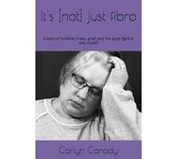 It's [not] just fibro: A story of invisible illness, grief, and the quiet fight to stay myself