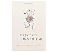 It's Not Just in Your Head: A Guide to the Neuroscience of Anxiety for Everyone