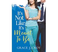 It's Not Like It's Meant To Be: A Sweet Small Town Romance (It Must Be Love)