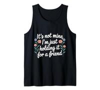 It's Not Mine I'm Just Holding It For A Friend |- Camiseta sin Mangas