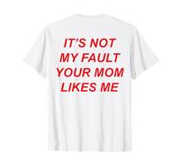 It's Not My Fault Your Mom Likes Me (diseño en la Parte Posterior) Camiseta