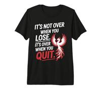 It's Not Over When You Lose Persevera Refrán Motivacional Camiseta Premium