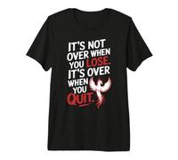 It's Not Over When You Lose Persevera Refrán Motivacional Camiseta Premium