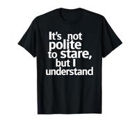 It's Not Polite to Stare But I Understand Funny Camiseta