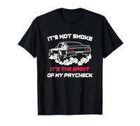 It's Not Smoke Funny Car Racing Burnout Drift Motorsport Camiseta
