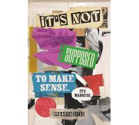 It's Not Supposed to Make Sense. It's Madness.