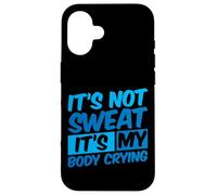 It's Not Sweat, It's My Body Crying - Carcasa para iPhone 16