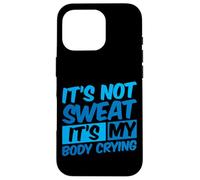 It's Not Sweat, It's My Body Crying - Carcasa para iPhone 16 Pro