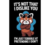 It's Not That I Dislike You I'm Just Terrible At Pretending I Don't: A Sarcastic Hardcover Notebook for People Who Can't Fake It | 200 Dot Grid Pages for Journaling, Notes, or Procrastinating in Style