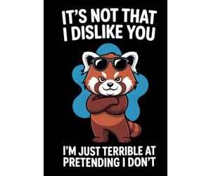 It's Not That I Dislike You I'm Just Terrible At Pretending I Don't: A Sarcastic Hardcover Notebook for People Who Can't Fake It | 200 Dot Grid Pages for Journaling, Notes, or Procrastinating in Style
