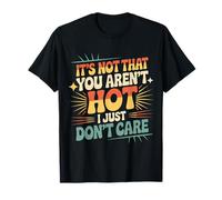 It's Not That You Aren't Hot I Just Don't Care -------- Camiseta