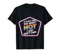 It's Not That You Aren't Hot I Just Don't Care ---- Camiseta