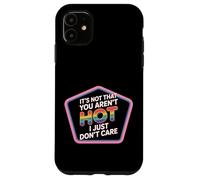 It's Not That You Aren't Hot I Just Don't Care - Carcasa para iPhone 11