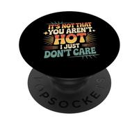 It's Not That You Aren't Hot I Just Don't Care - PopSockets PopGrip Adhesivo