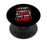 It's Not That You Aren't Hot I Just Don't Care - PopSockets PopGrip Adhesivo
